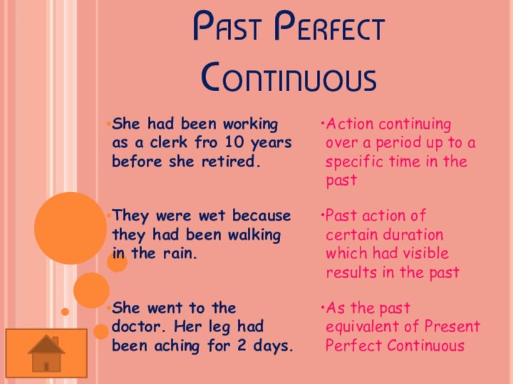 Past Perfect ContinuousShe had been working as a clerk fro 10 years