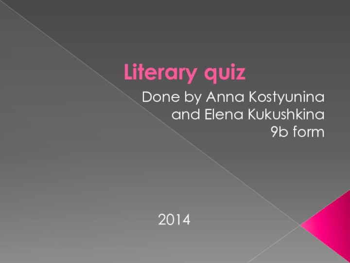 Literary quizDone by Anna Kostyuninaand Elena Kukushkina9b form2014