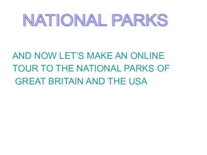 AND NOW LET’S MAKE AN ONLINE TOUR TO THE NATIONAL PARKS OF