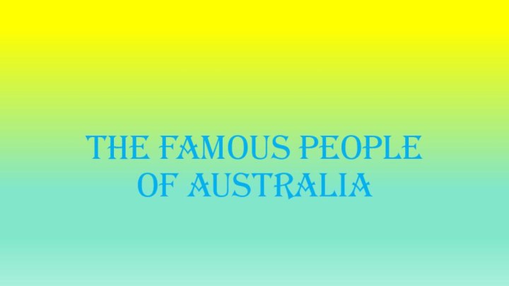 The famous people of Australia