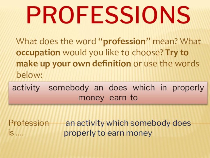 PROFESSIONSWhat does the word “profession” mean? What occupation would you like to