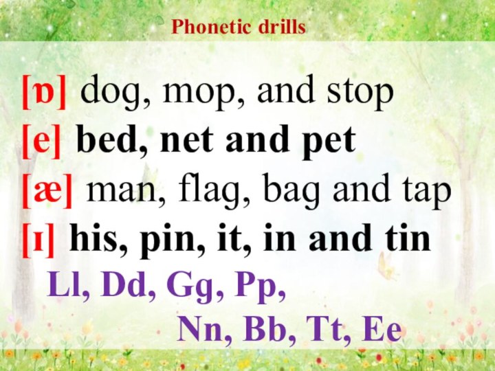 Phonetic drills[ɒ] doɡ, mop, and stop[e] bed, net and pet[æ] man, flaɡ,