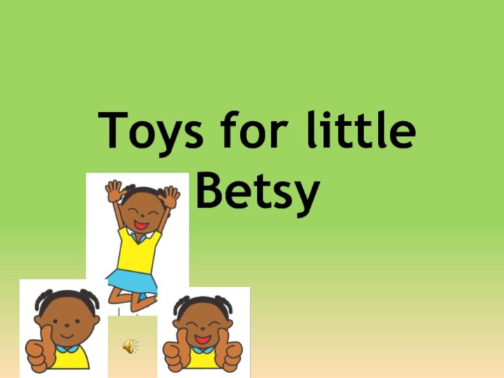 Toys for little Betsy