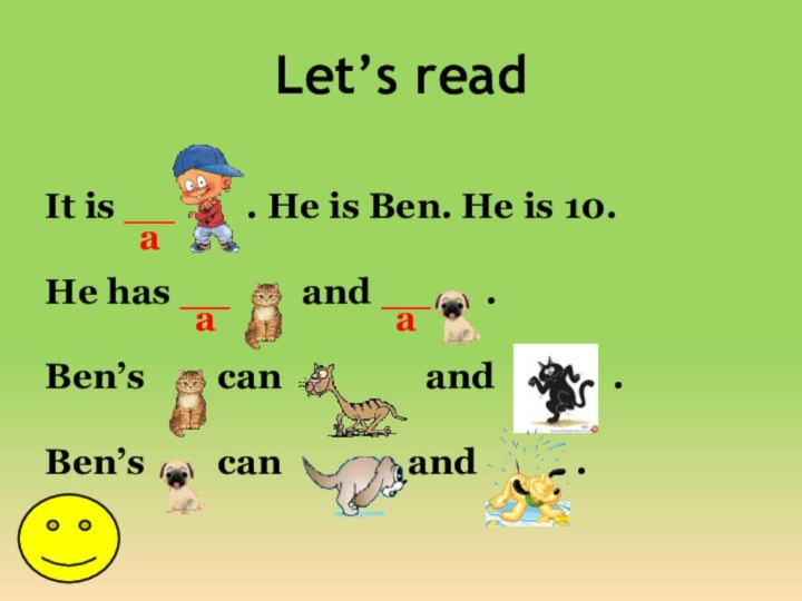 Let’s readIt is __    . He is Ben. He