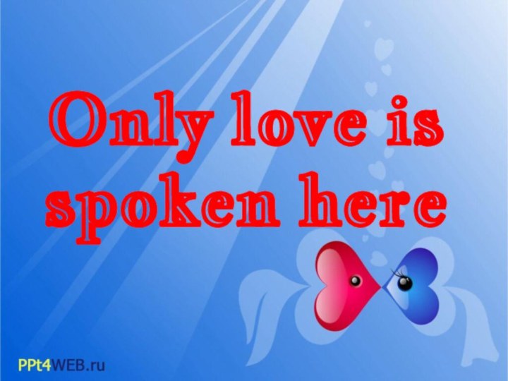 Only love is spoken here