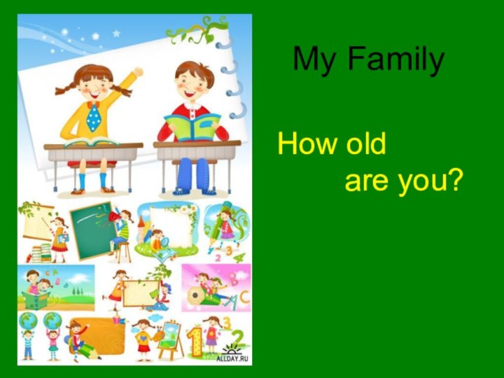 My FamilyHow old     are you?