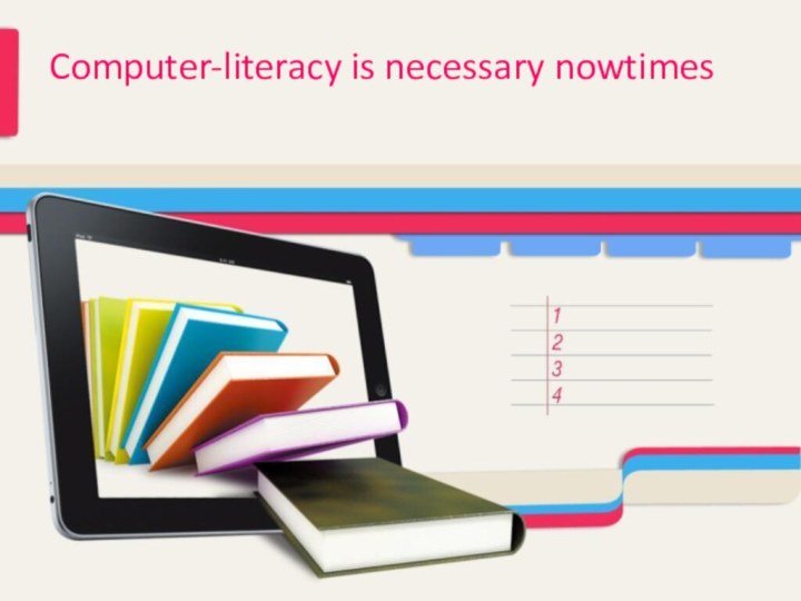 Computer-literacy is necessary nowtimes