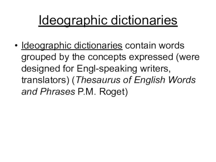 Ideographic dictionaries Ideographic dictionaries contain words grouped by the concepts expressed (were designed for