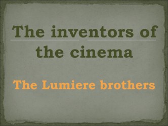 Презентация на английском языке The inventors of the cinema