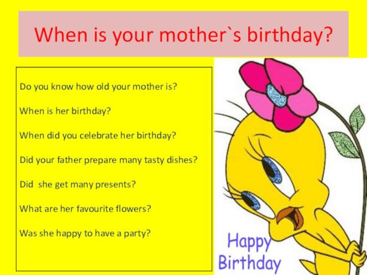 When is your mother`s birthday?