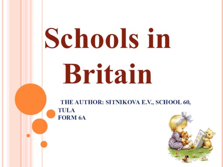 Schools in Britain THE AUTHOR: SITNIKOVA E.V., SCHOOL 60, TULA FORM 6A