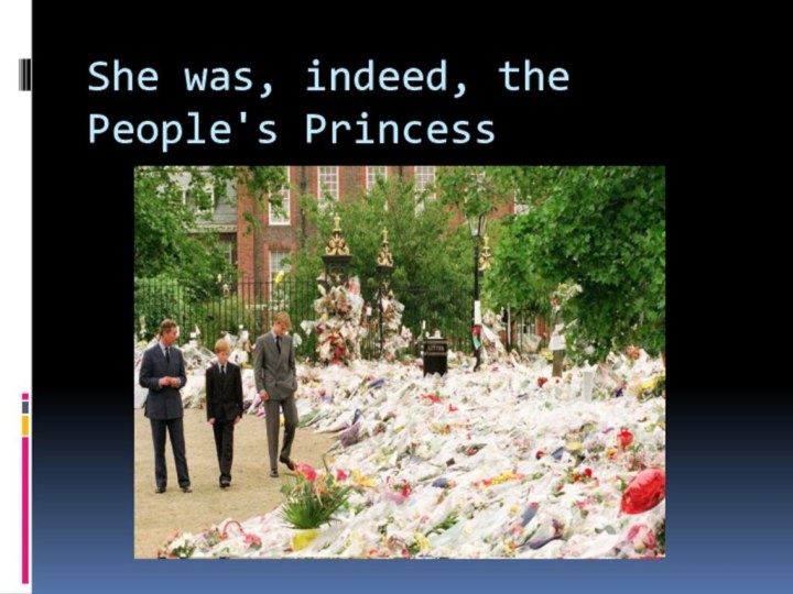 She was, indeed, the People's Princess