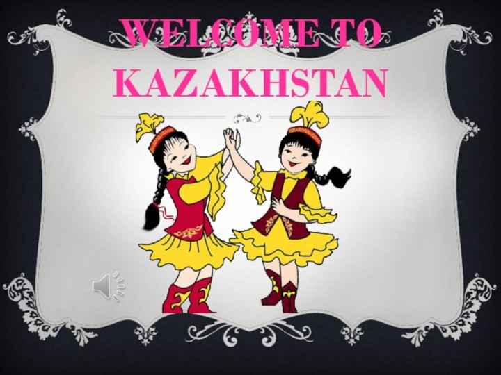 welcome to kazakhstan