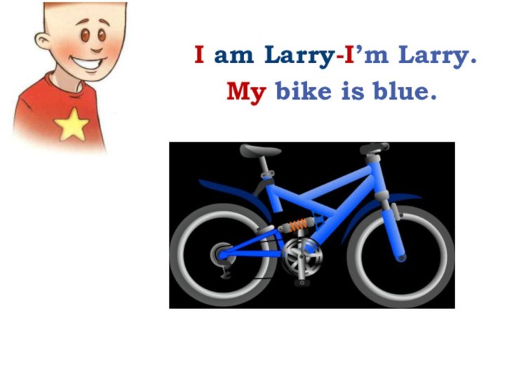 I am Larry-I’m Larry.My bike is blue.