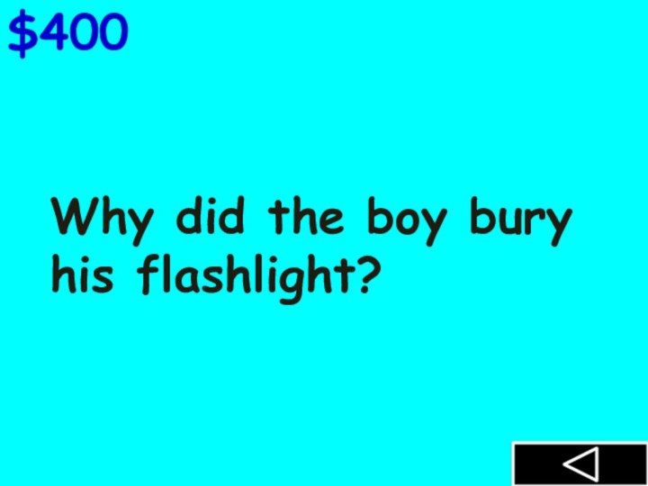 Why did the boy bury his flashlight?$400