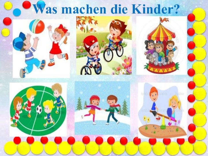 Was machen die Kinder?