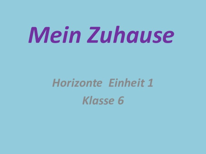 Mein ZuhauseHorizonte Einheit 1Klasse 6