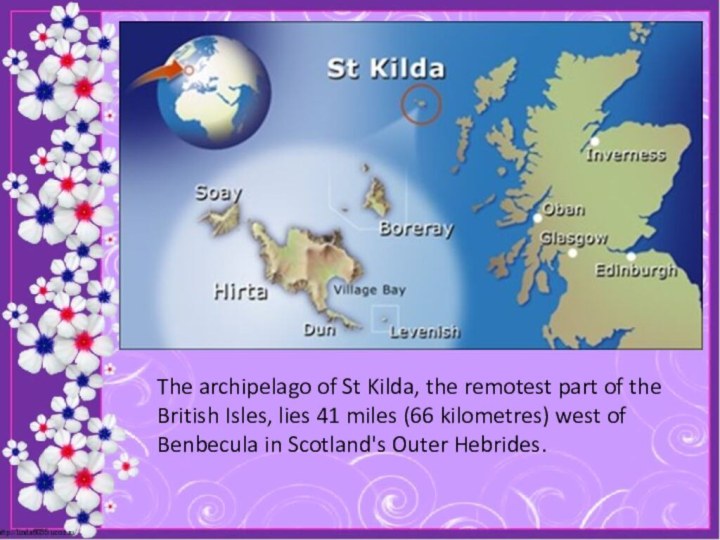 The archipelago of St Kilda, the remotest part of the British Isles,