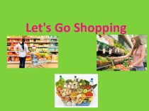 Презентация по английскому языку на тему : Lets Go Shopping