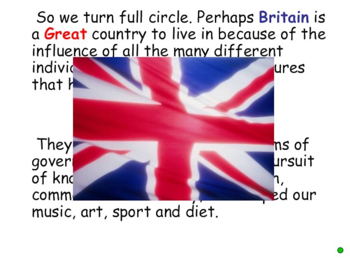 So we turn full circle. Perhaps Britain is a Great country to