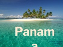 Презентация по географии на тему Панама (11 класс)
