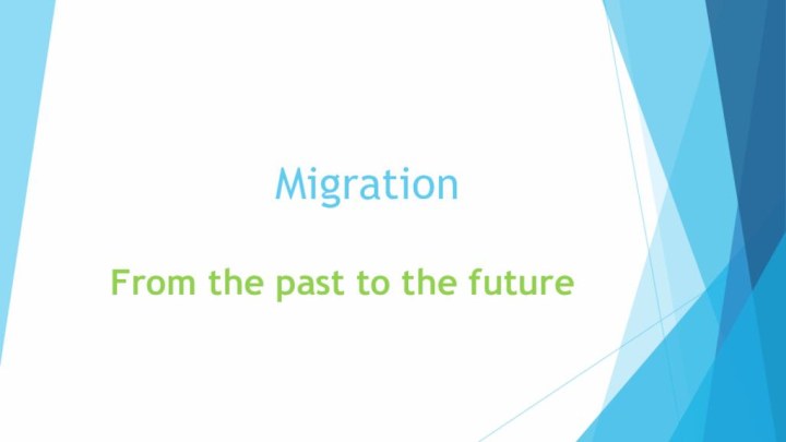 MigrationFrom the past to the future