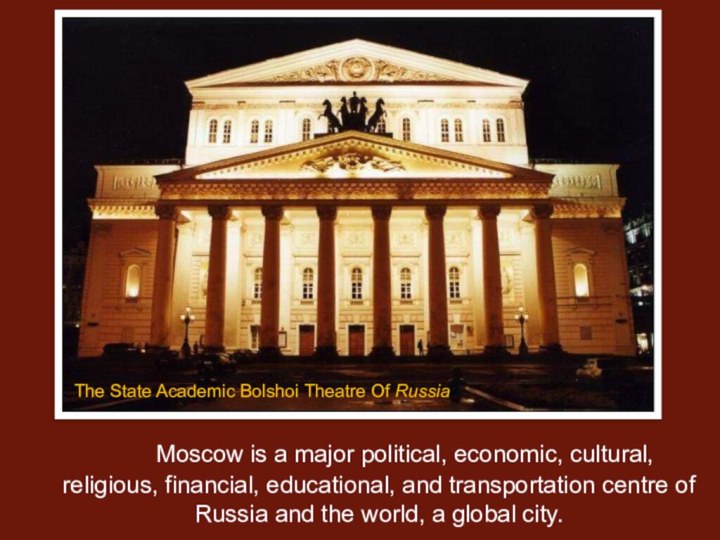 Moscow is a major political, economic, cultural, religious, financial, educational, and