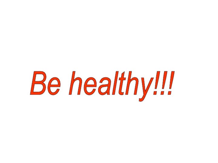 Be healthy!!!