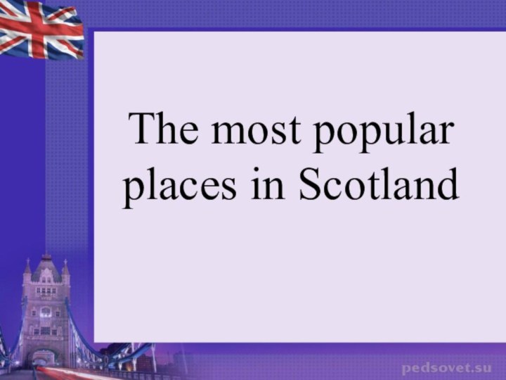 The most popular places in Scotland