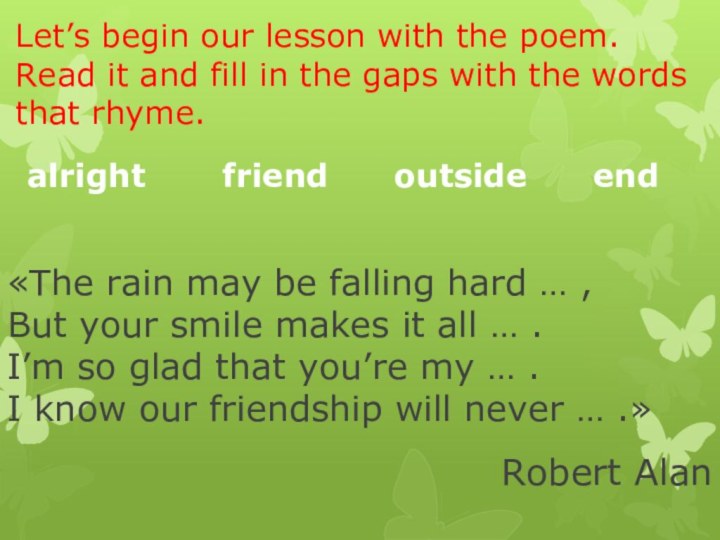 Let’s begin our lesson with the poem. Read it and fill in