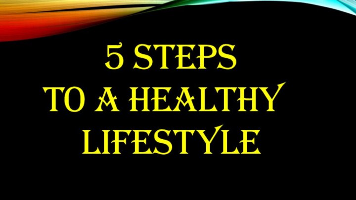 5 steps to a healthy lifestyle