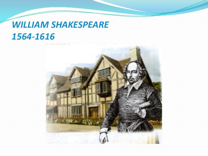 WILLIAM SHAKESPEARE 1564-1616