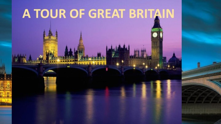 A TOUR OF GREAT BRITAIN