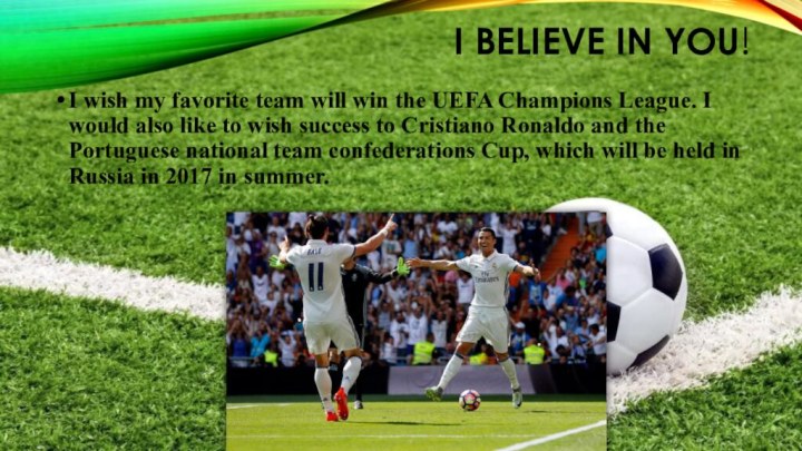 I believe in you!I wish my favorite team will win the UEFA