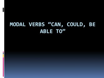Презентация по английскому языку Modal verbs: can, could, be able to 10 класс