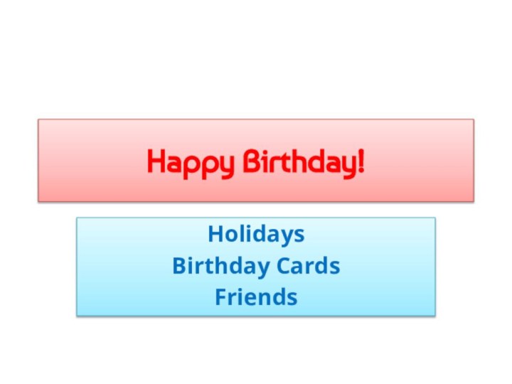 Happy Birthday!HolidaysBirthday CardsFriends