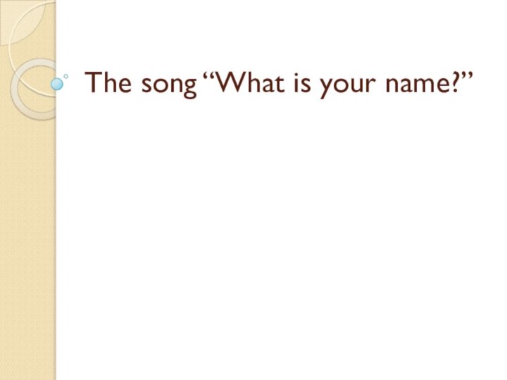 The song “What is your name?”