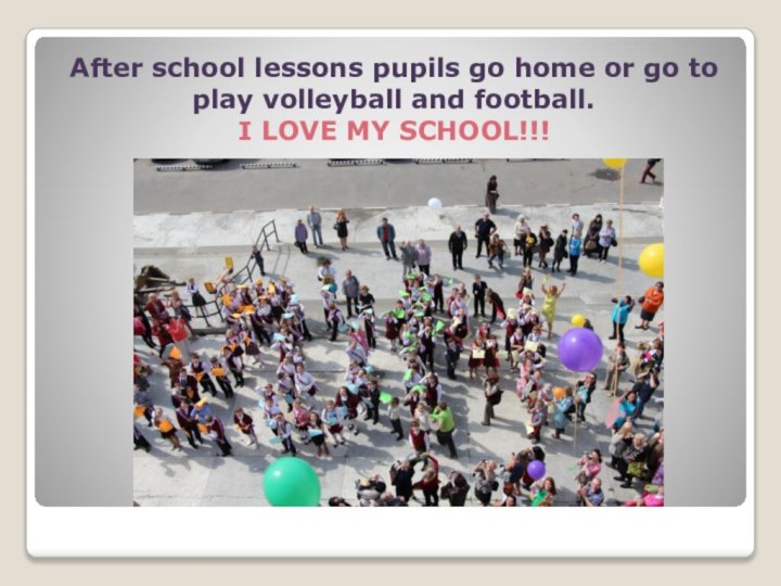 After school lessons pupils go home or go to play volleyball and