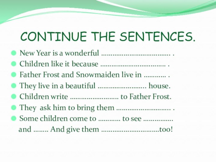 CONTINUE THE SENTENCES.New Year is a wonderful ………………………………. .Children like it because