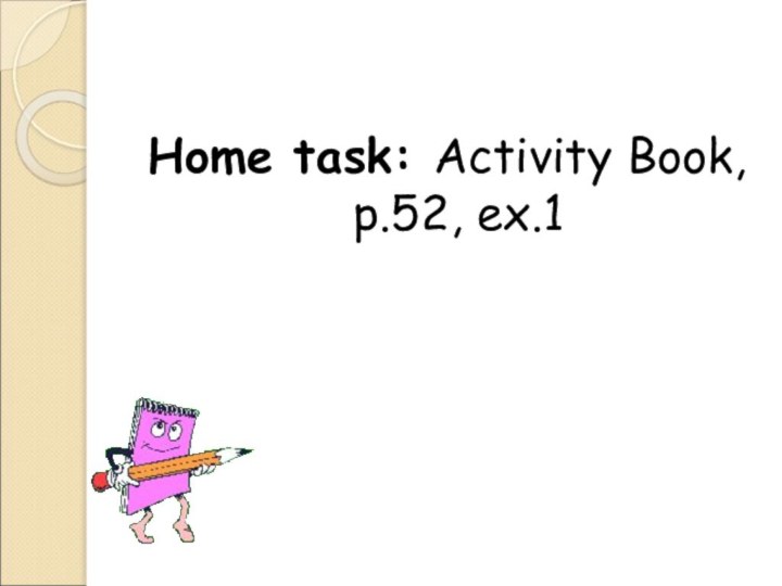 Home task: Activity Book, p.52, ex.1