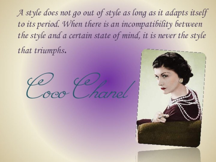 Coco Chanel A style does not go out of style as long