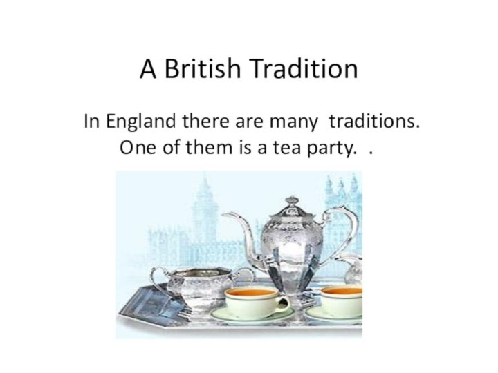 A British Tradition In England there are many traditions. One of them