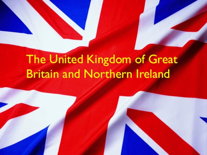 The United Kingdom of Great Britain and Northern Ireland