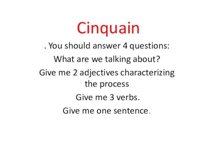 Cinquain. You should answer 4 questions:What are we talking about?Give me