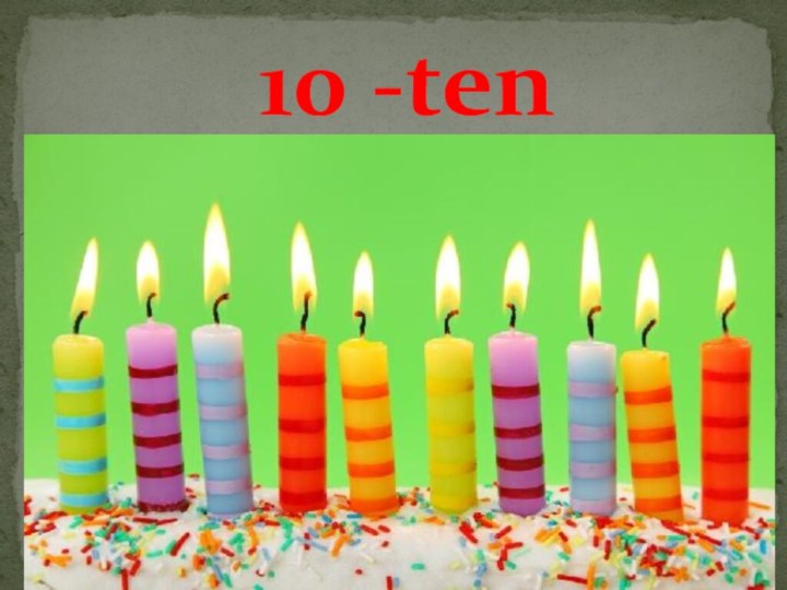 10 -ten