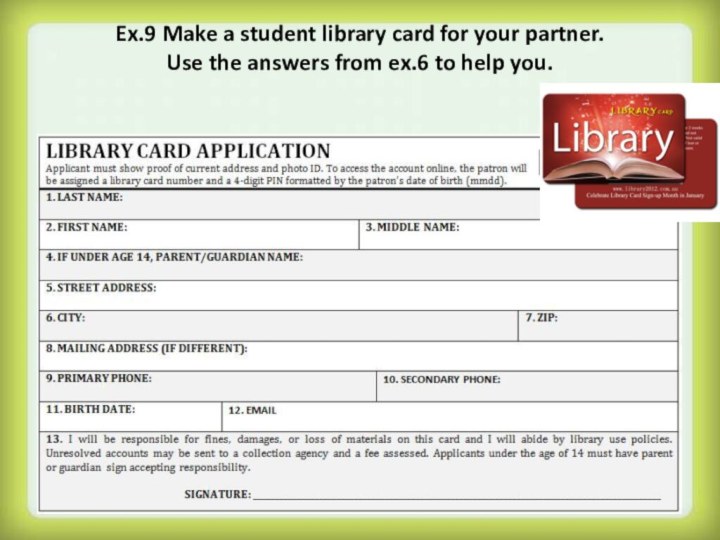 Ex.9 Make a student library card for your partner.  Use the