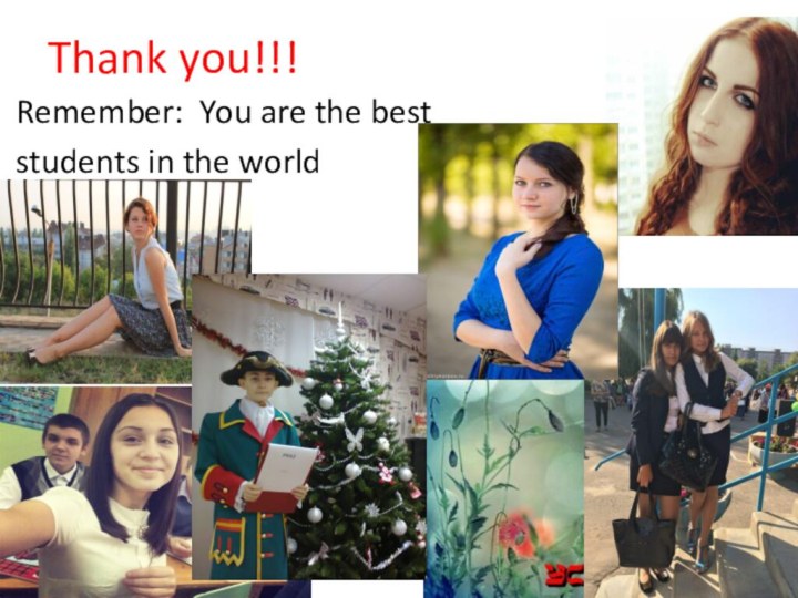 Thank you!!! Remember: You are the best students in the world