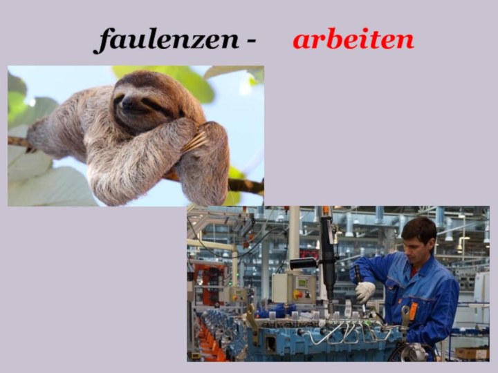 faulenzen -   arbeiten