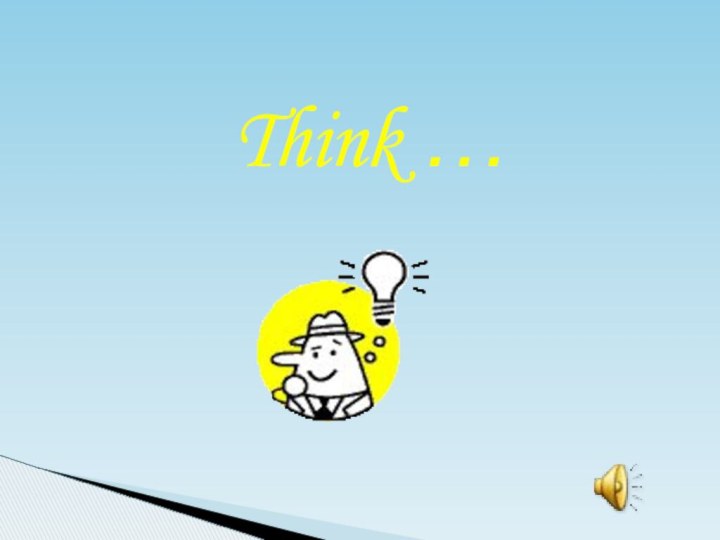 Think …