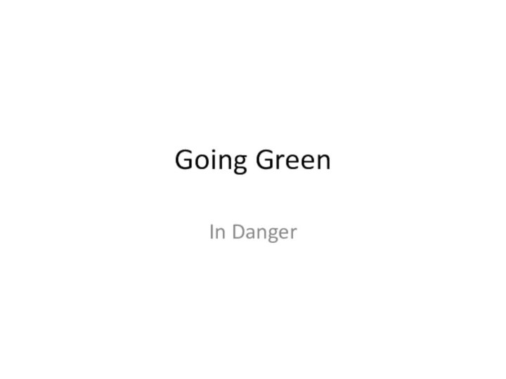 Going GreenIn Danger